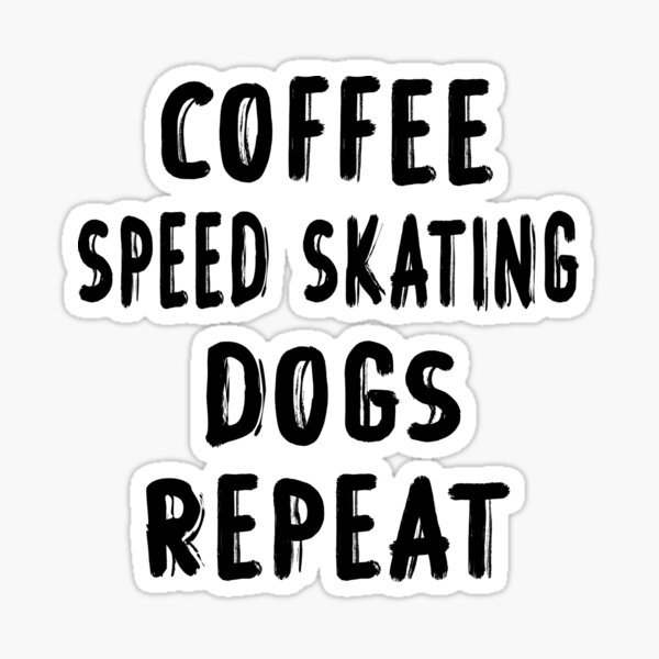 Item preview, Coffee Speed Skating Dogs Repeat, Funny Skating, Speed Skating Saying designed and sold by Aerial Addicts.