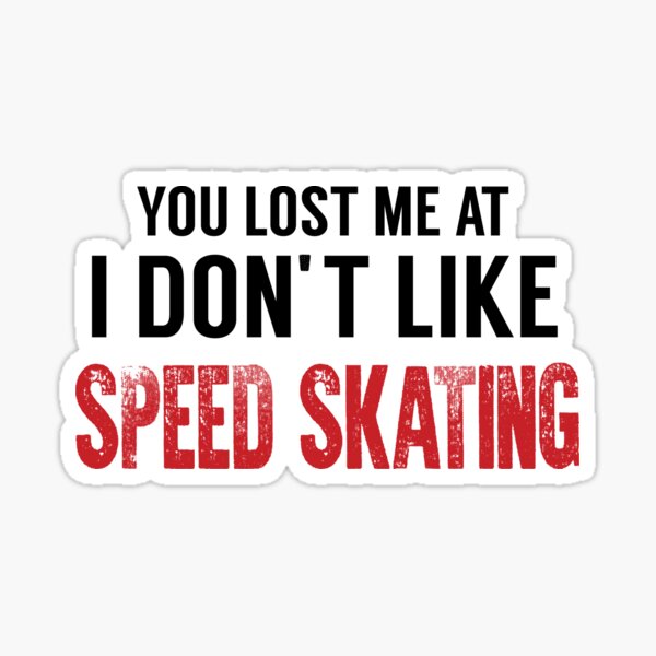 Item preview, You Lost Me At I Don't Like Speed Skating, Funny Skating, Speed Skating Saying designed and sold by Aerial Addicts.