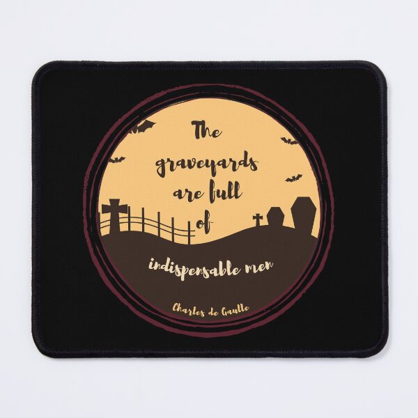 Item preview, The graveyards are full of indispensable men. Charles de Gaulle designed and sold by LifeWisdom.