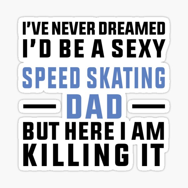 Item preview, Sexy Speed Skating Dad, Funny Skating, Speed Skating Saying designed and sold by Aerial Addicts.