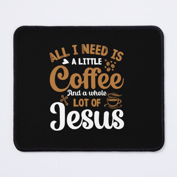 Item preview, ALL I NEED IS A LITTLE COFFEE AND A WHOLE LOT OF JESUS designed and sold by sobriowslen.
