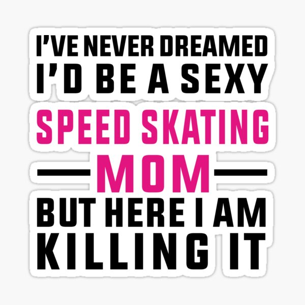 Item preview, Sexy Speed Skating Mom, Funny Skating, Speed Skating Saying designed and sold by Aerial Addicts.