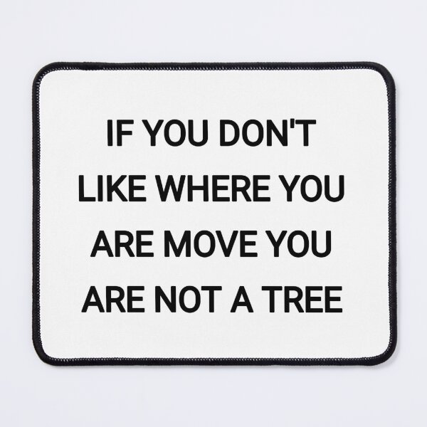 Item preview, If you don't like where you are move you are not a tree designed and sold by Itaxi.