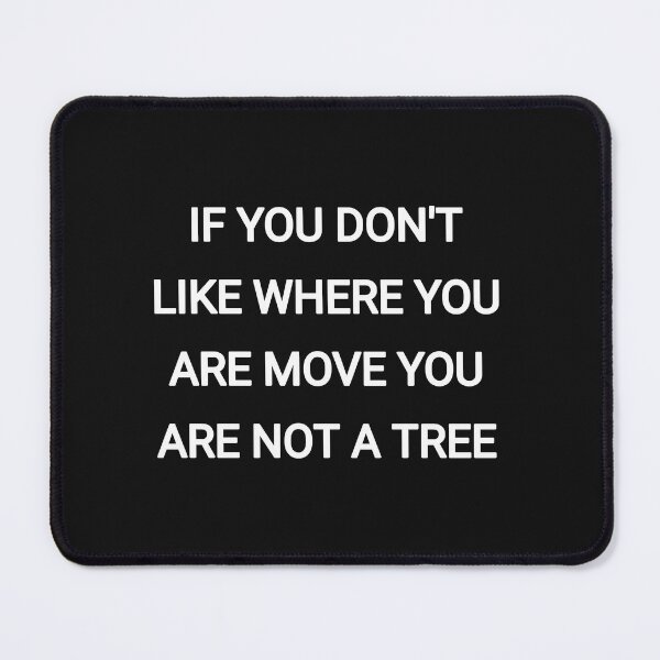 Item preview, If you don't like where you are move you are not a tree designed and sold by Itaxi.
