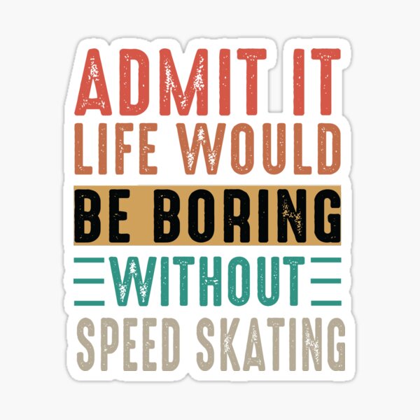 Item preview, Life would Be Boring Without Speed Skating, Funny Skating, Speed Skating Saying designed and sold by Aerial Addicts.