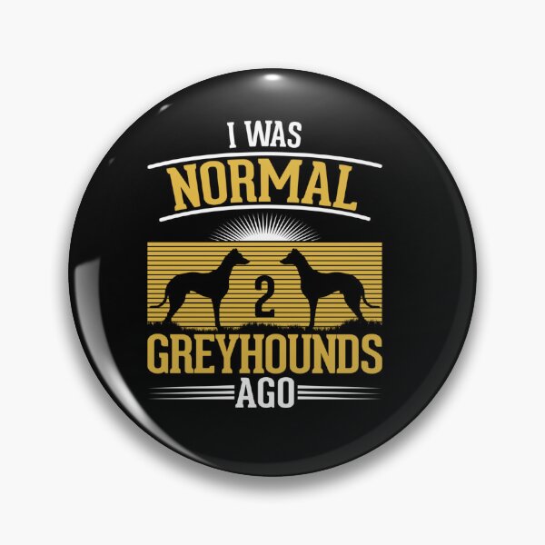 Item preview, I WAS NORMAL 2 GREYHOUNDS AGO designed and sold by sobriowslen.