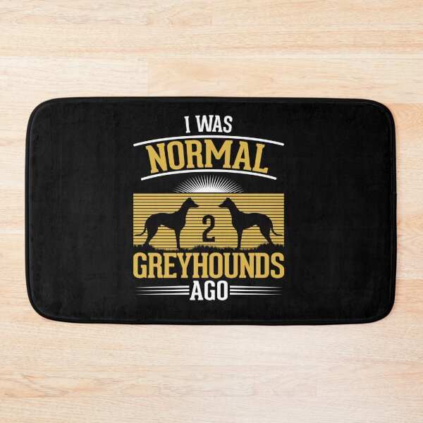 Item preview, I WAS NORMAL 2 GREYHOUNDS AGO designed and sold by sobriowslen.