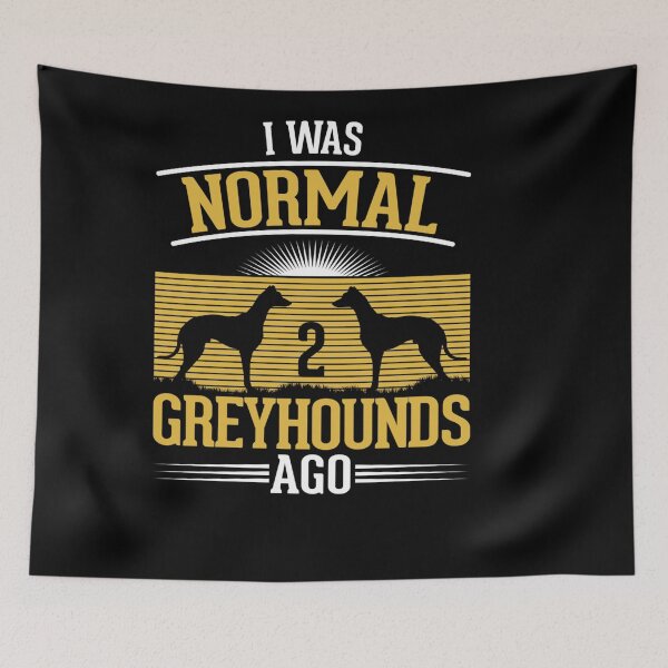 Item preview, I WAS NORMAL 2 GREYHOUNDS AGO designed and sold by sobriowslen.