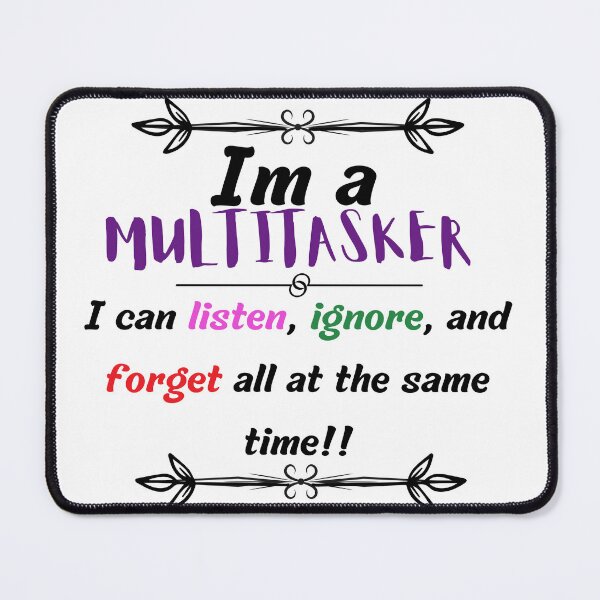 Item preview, Im a multitasker i can listen, ignore, and forget all at the same time designed and sold by LadyAriesCreati.