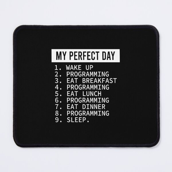 Item preview, My perfect day Wake up Programming Eat breakfast Programming Eat lunch Programming Eat dinner Programming Sleep designed and sold by CatherineRC.