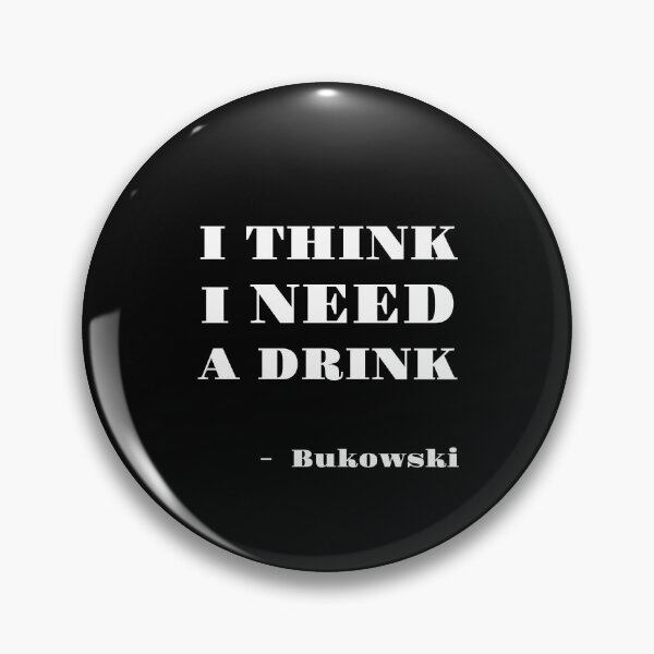 Item preview, I think I need a drink, Charles Bukowski, Willow Days designed and sold by avit1.