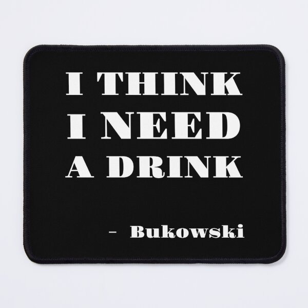 Item preview, I think I need a drink, Charles Bukowski, Willow Days designed and sold by avit1.