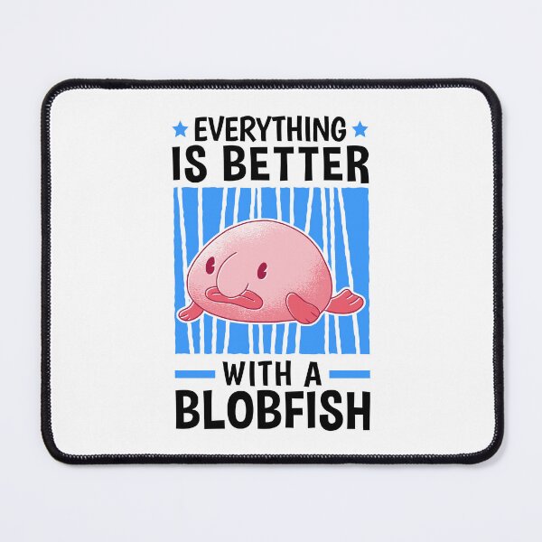 Item preview, Everything is better with blob fish blob fish designed and sold by madgrfx.