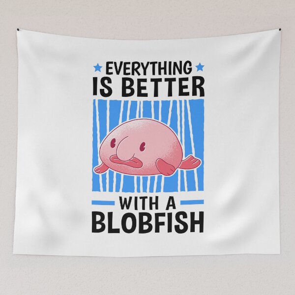 Item preview, Everything is better with blob fish blob fish designed and sold by madgrfx.