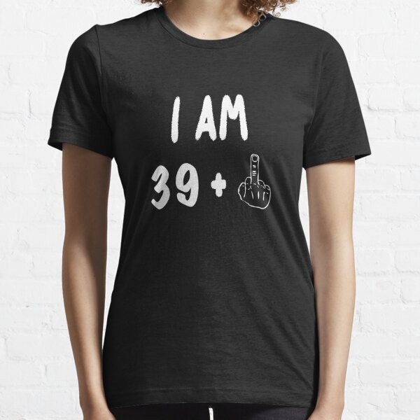 Personalized Birthday Tshirt, I Am 39+ Middle Finger Shirt, Custom Birthday  T-Shirt, 19+ 29+ 39+ Shirts, I Am 39 Plus Tee, Birthday Gifts Poster for  Sale by Fearless Apparel mas