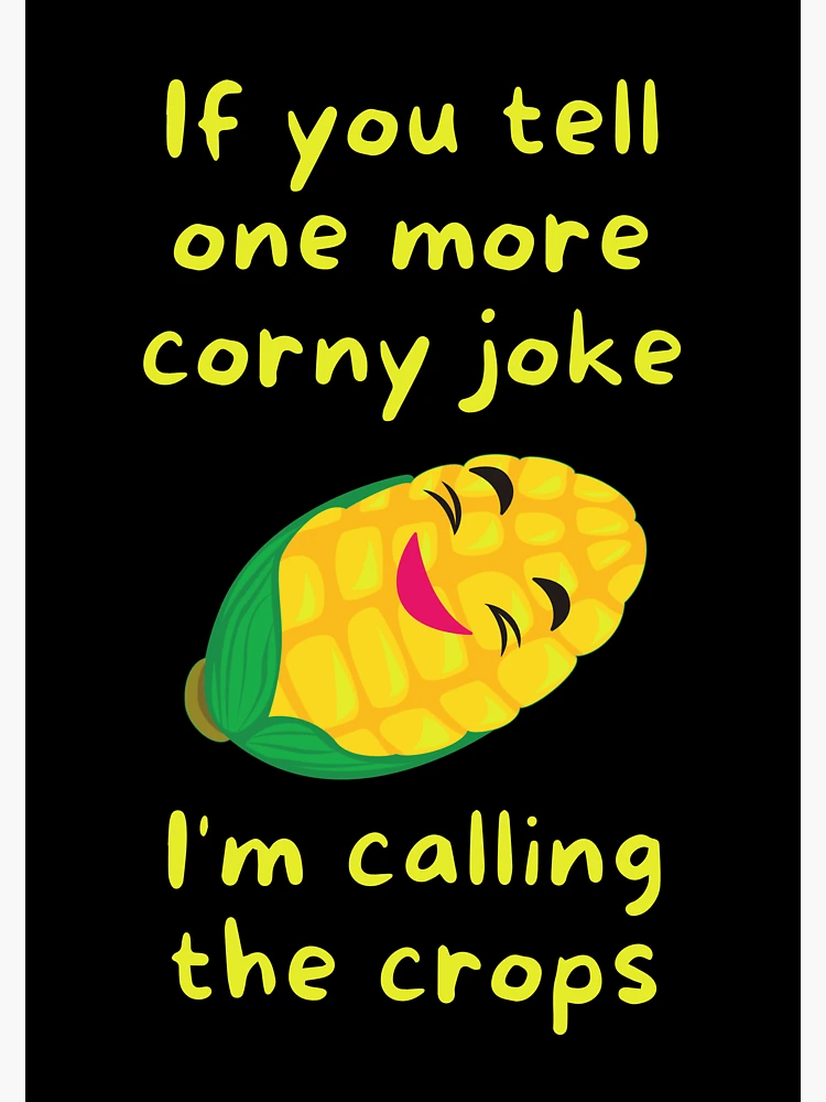 You Call Really Funny Corny Jokes If You Tell One More Corny Joke