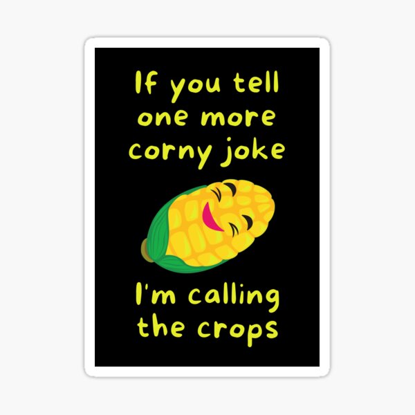 If you tell one more corny joke, I'm calling the crops Sticker