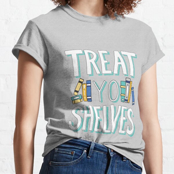 Treat Yo Shelves - Book Nerd Quote - Blue Yellow Classic T-Shirt