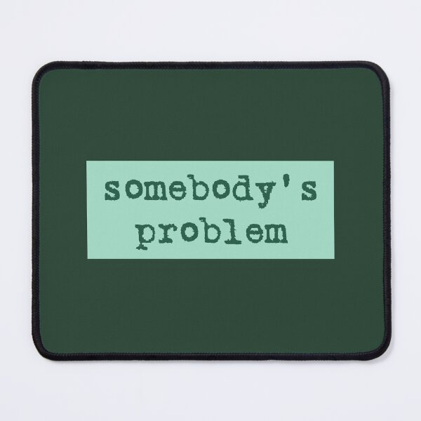 Item preview, Somebody's Problem designed and sold by amandacrocco.