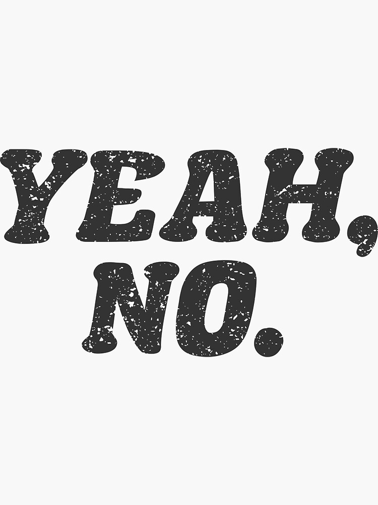 "Yeah, no (Black font)" Sticker for Sale by TiltedBearDsign Redbubble