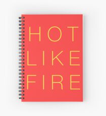 HOT LIKE FIRE Spiral Notebook