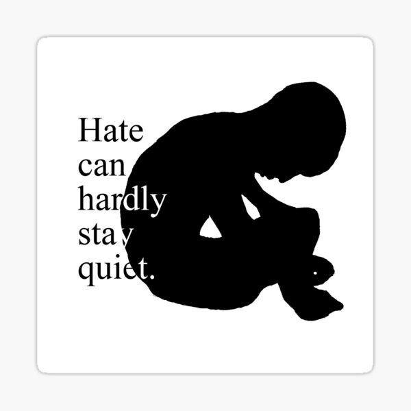 Hate can hardly stay quiet. Sticker