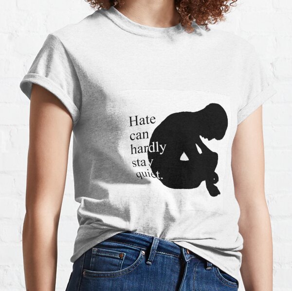 Hate can hardly stay quiet. Classic T-Shirt