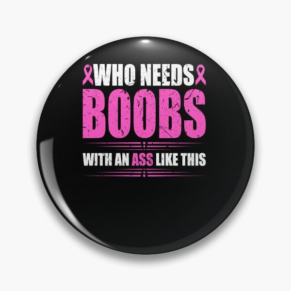 Item preview, Who Needs Boobs With An Ass Like This Mastectomy Cancer designed and sold by Sinful Charm.