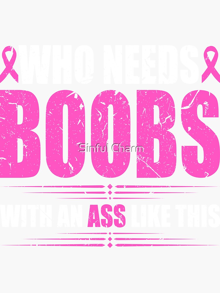 Who Needs Boobs With An Ass Like This Mastectomy Cancer Sticker For Sale By Cameronryan 0396