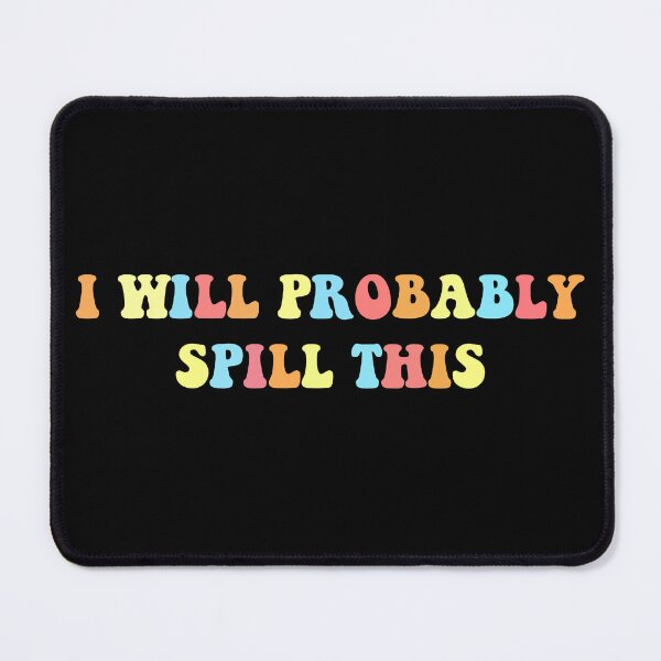 Item preview, i will probably spill this sticker decal holographic funny stickers laptop decals tumbler sticker water bottle sticker designed and sold by TomorrowQuotes.