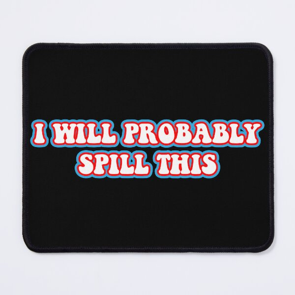 Item preview, i will probably spill this sticker decal holographic funny stickers laptop decals tumbler sticker water bottle sticker designed and sold by TomorrowQuotes.