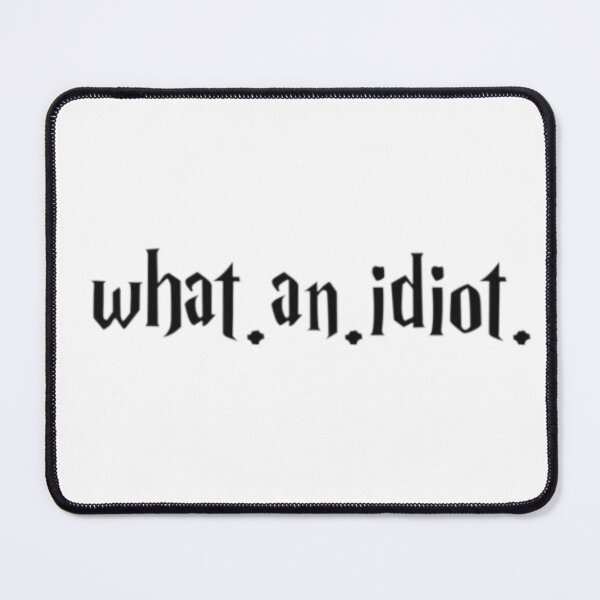 Item preview, WHAT AN IDIOT designed and sold by PottersArt.