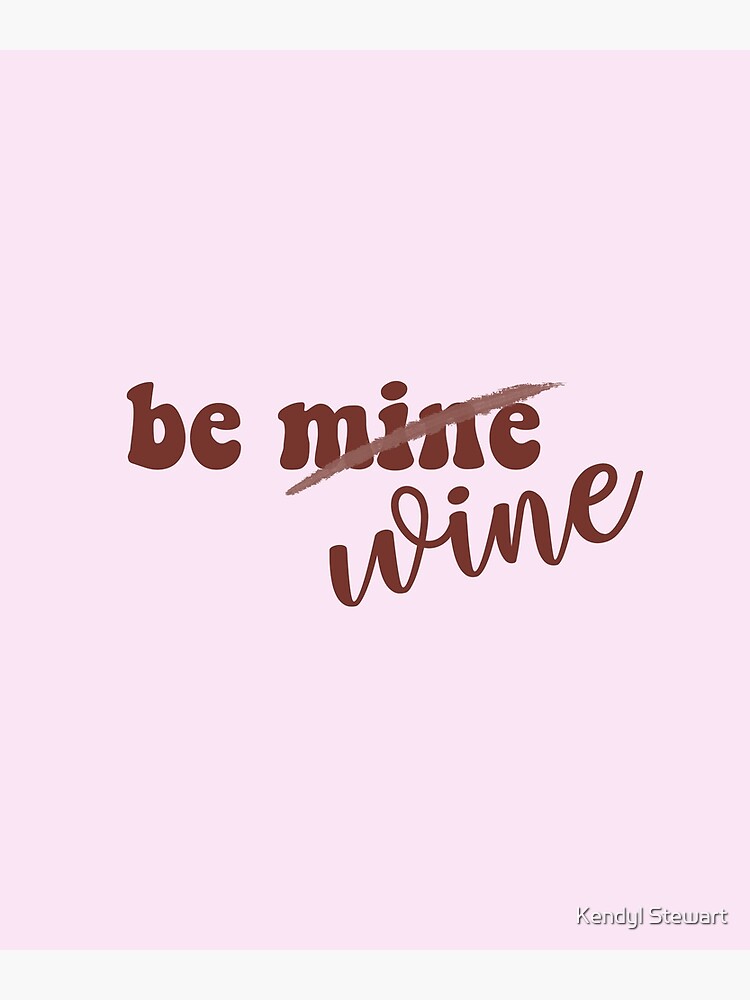 Be Mine, Be Wine, Wine Lovers Valentine's Day Greeting Card for Sale by Kendyl  Stewart