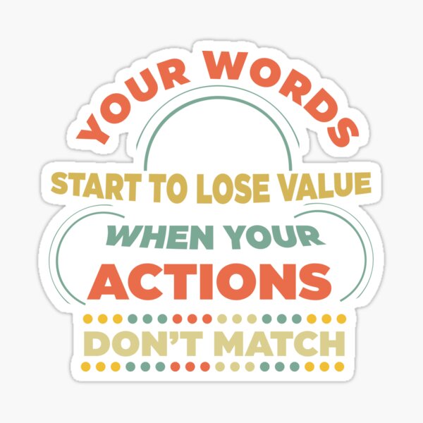 Item preview, Your Words Start To Lose Value When Your Actions Do not Match  designed and sold by The  Gate.