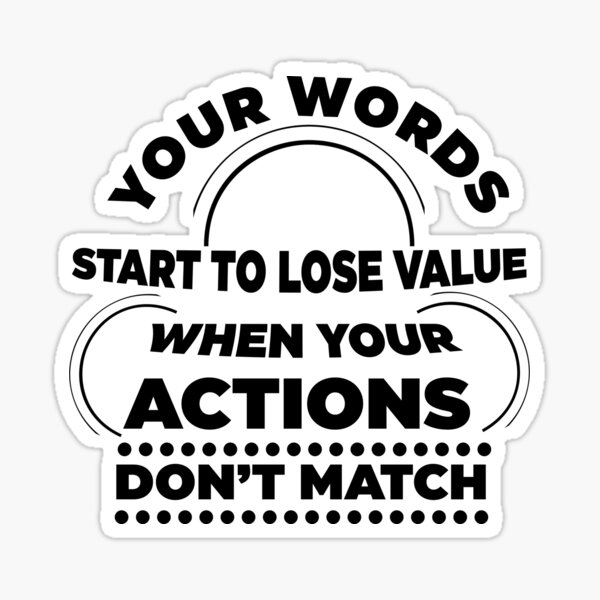 Item preview, Your Words Start To Lose Value When Your Actions Do not Match  designed and sold by The  Gate.