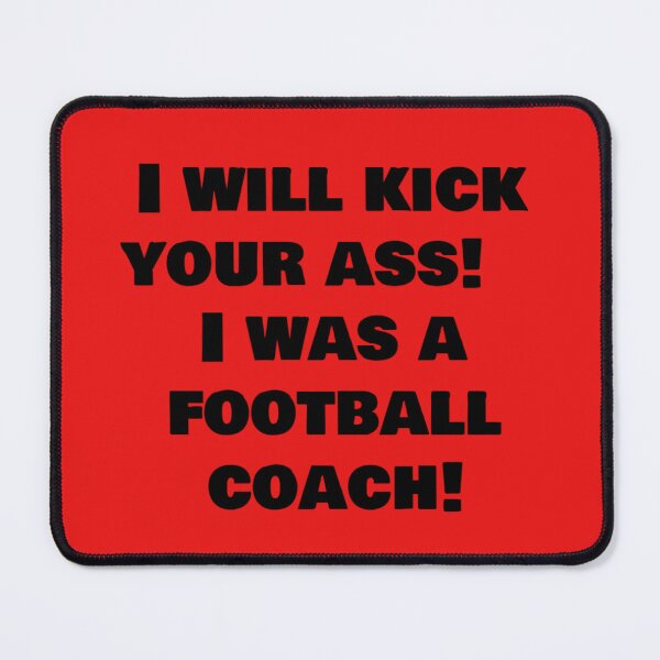 Item preview, I will kick your ass! I was a football coach! designed and sold by LeJeuneGifts.