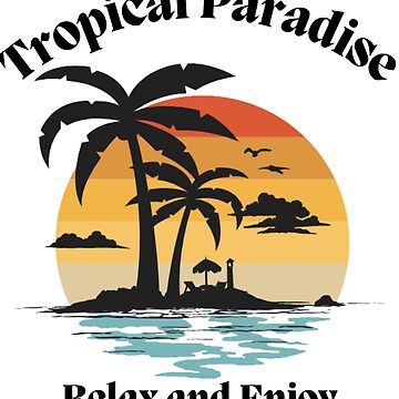Artwork thumbnail, Tropical Paradise - Relax & Enjoy by MugsAndDuds