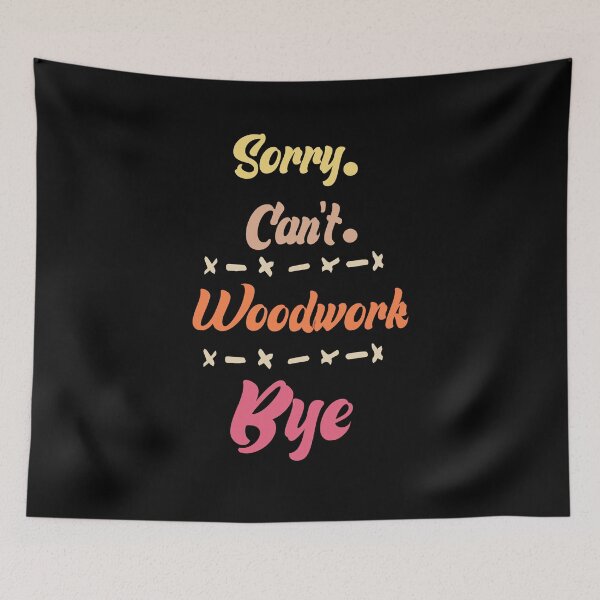 Item preview, Carpenter Sorry Can't Woodworking Bye ,unny Boys Girls Mens Womens Chritsma Birthday Gift designed and sold by BestTshirtArt.
