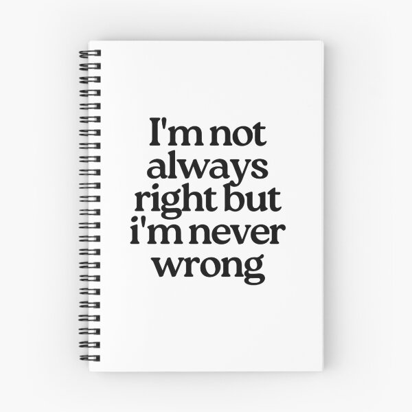 Item preview, I'm Not Always Right But I'm Never Wrong. Funny Sarcastic NSFW Rude Inappropriate Saying designed and sold by That Cheeky Tee.