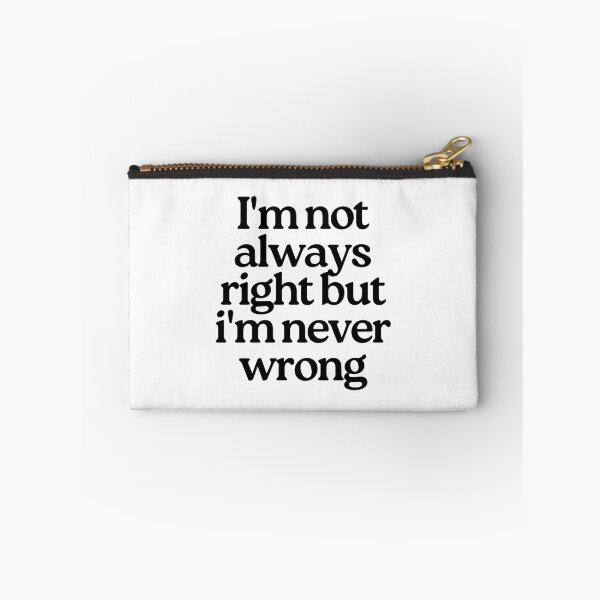 Item preview, I'm Not Always Right But I'm Never Wrong. Funny Sarcastic NSFW Rude Inappropriate Saying designed and sold by That Cheeky Tee.