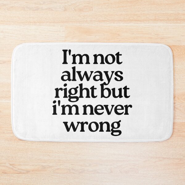 Item preview, I'm Not Always Right But I'm Never Wrong. Funny Sarcastic NSFW Rude Inappropriate Saying designed and sold by That Cheeky Tee.