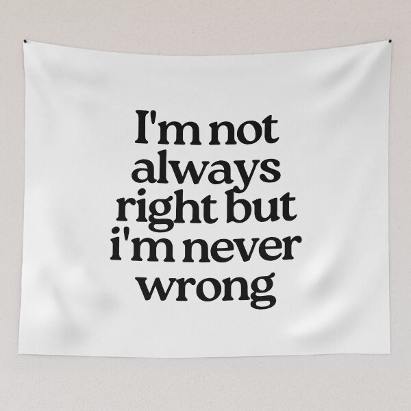Item preview, I'm Not Always Right But I'm Never Wrong. Funny Sarcastic NSFW Rude Inappropriate Saying designed and sold by That Cheeky Tee.