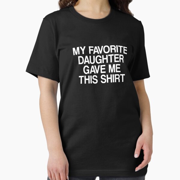 Item preview, My favourite daughter gave me this shirt designed and sold by FunnyThings01.