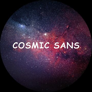 Artwork thumbnail, Cosmic Sans by CreativeRirah
