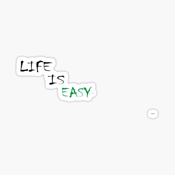 LIFE IS EASY T-SHIRT Sticker