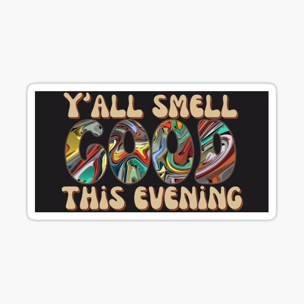 Y'all Smell Good this Evening (Dave Matthews Band) Sticker