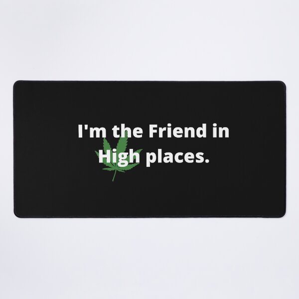 Item preview, I'M The Friend in High Places  designed and sold by TheMajesTee.