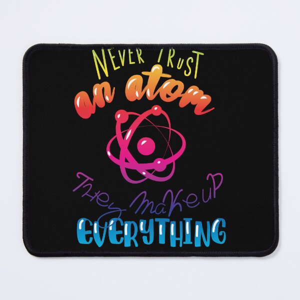 Item preview, Never Trust An Atom They Make Up Everything designed and sold by yessir1981.
