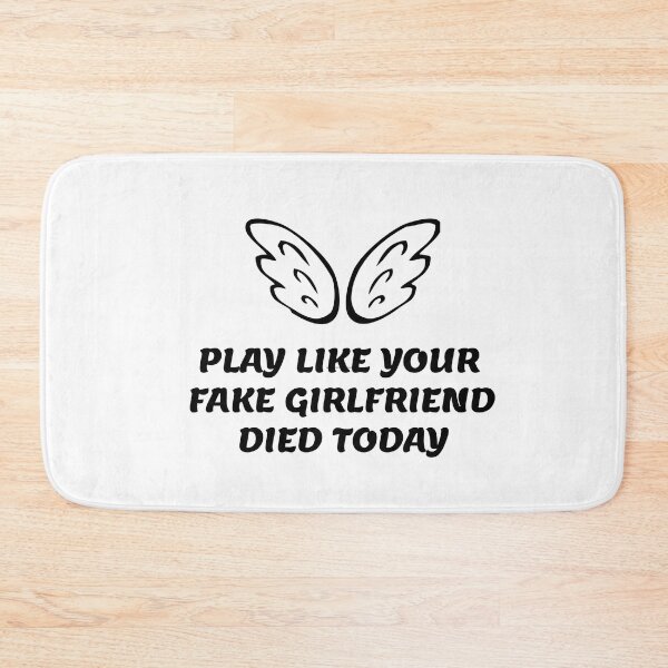 Item preview, Play Like Your Fake Girlfriend Died Today designed and sold by stor or.