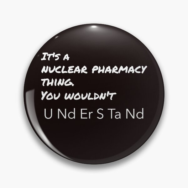 Item preview, It's a nuclear pharmacy thing. You wouldn't understand. designed and sold by TeesbyRXDude.